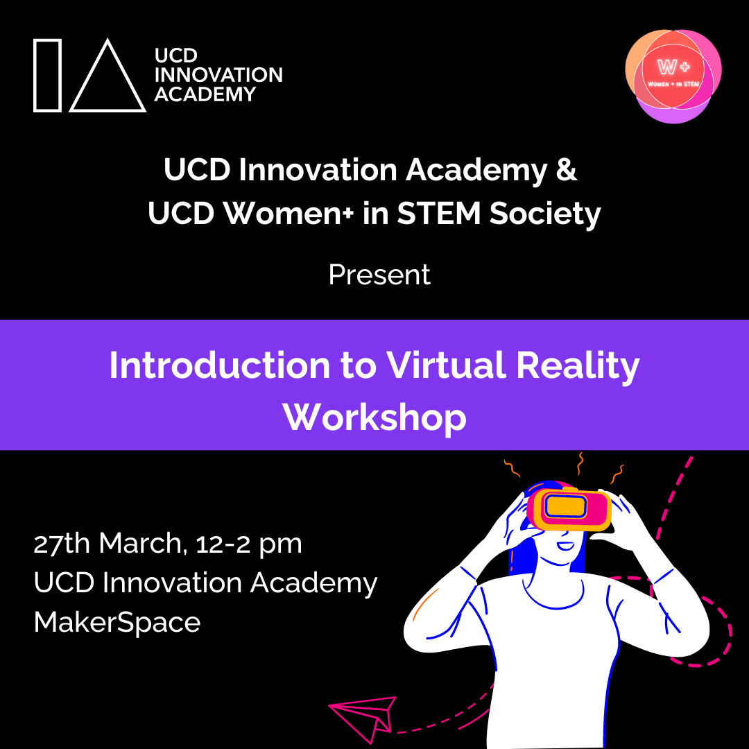 Introduction to Virtual Reality UCD Innovation Academy X UCD Women+ in STEM Society UCD